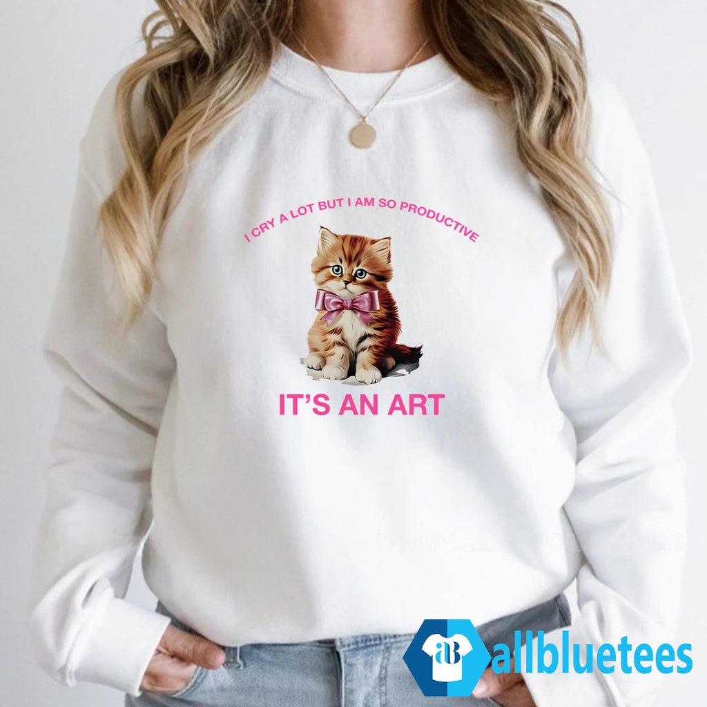 I Cry A Lot But I Am So Productive Shirt