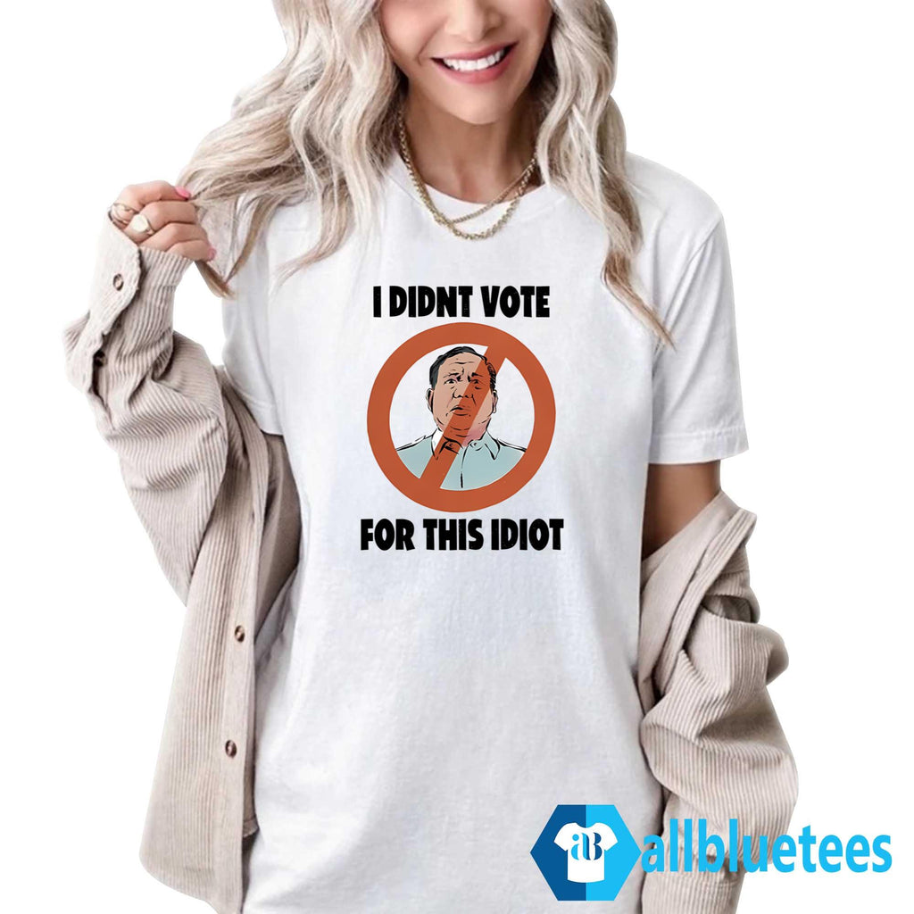 I Didn’t Vote For This Idiot Shirt