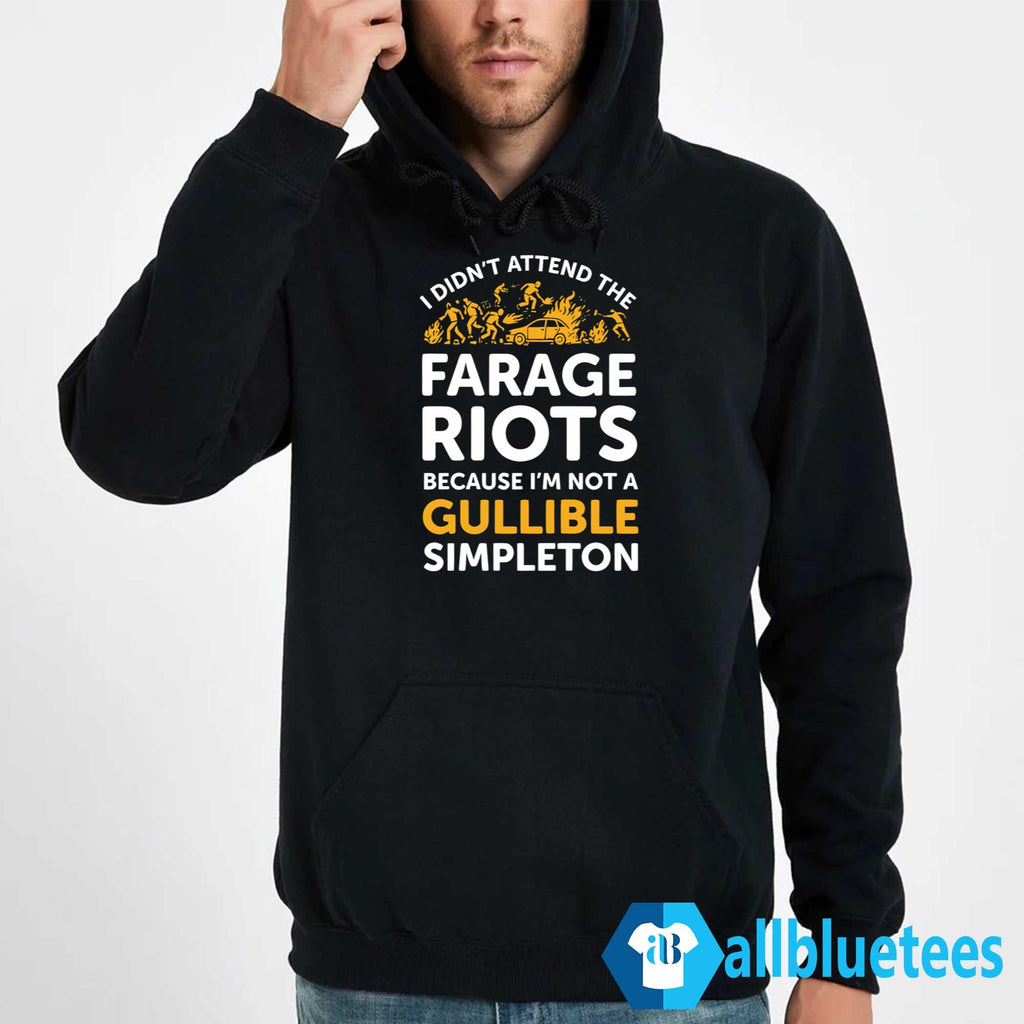I Didn’t Attend Me Farage Riots Because I’m Not A Gullible Simpleton Shirt