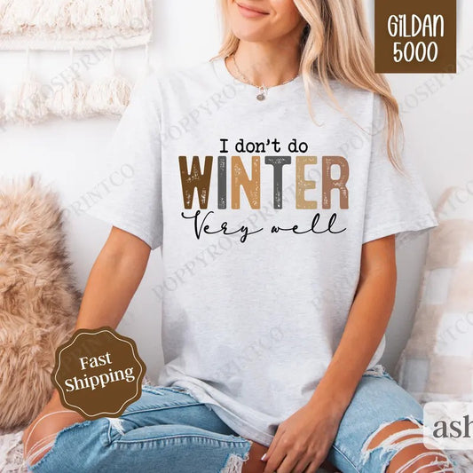 I Don't Do Winter Well Shirt Gildan, Freezing Season Tee, Trendy Women's Tshirt Plus Sizes