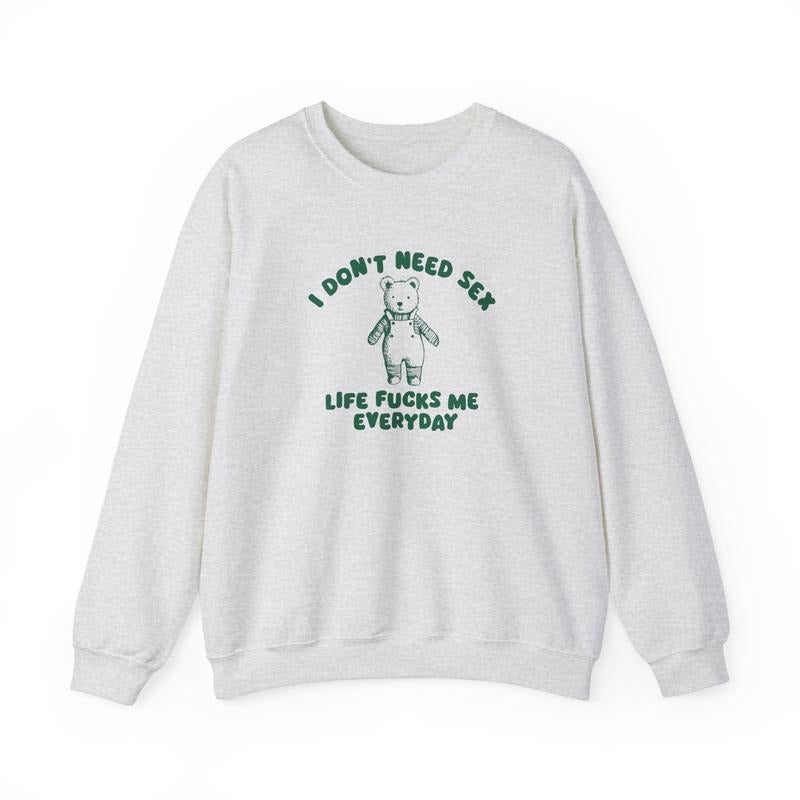 I Don't Need - Unisex Sweatshir  T-shirt, sweater and Hoodie