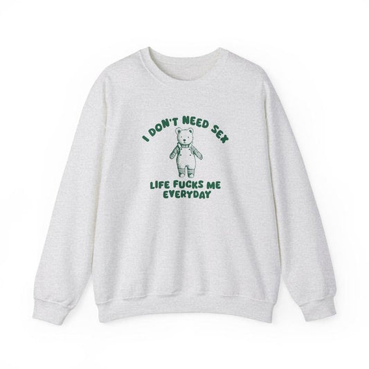 I Don't Need - Unisex Sweatshir  T-shirt, sweater and Hoodie