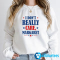 I Don’t Really Care Margaret Sweatshirt