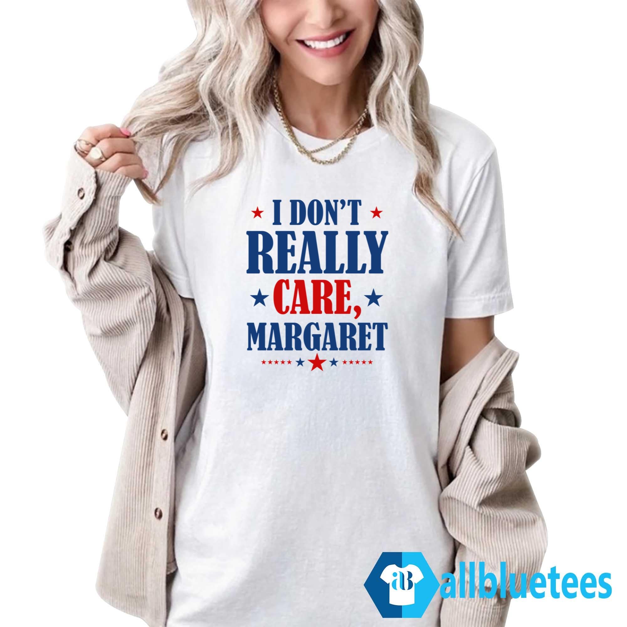 I Don’t Really Care Margaret Sweatshirt