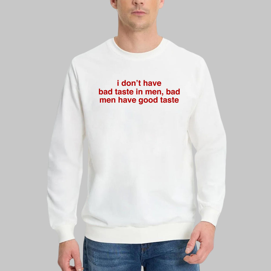 I Don’t Have Bad Taste In Men Shirt