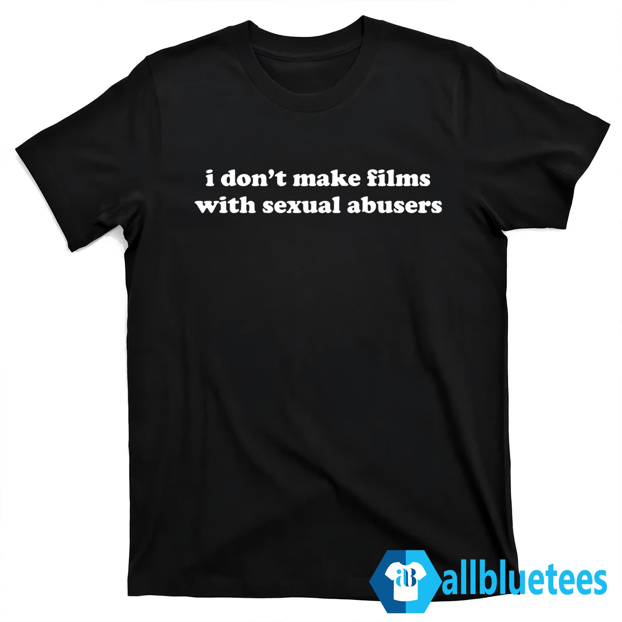 I Don’t Make Films With Sexual Abusers Shirt