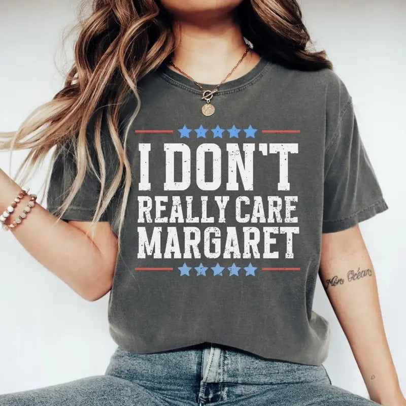 I Dont Really Care Margaret Tshirt Unisex Trending T-Shirt Casual Top