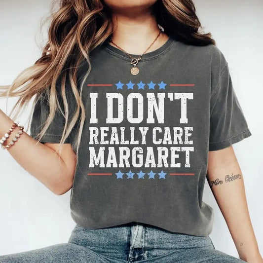 I Dont Really Care Margaret Tshirt Unisex Trending T-Shirt Casual Top