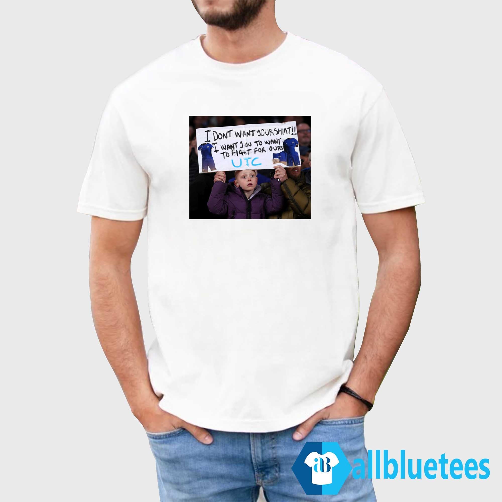 I Don’t Want Your Shirt I Want You To Want To Fight For Ours Shirt