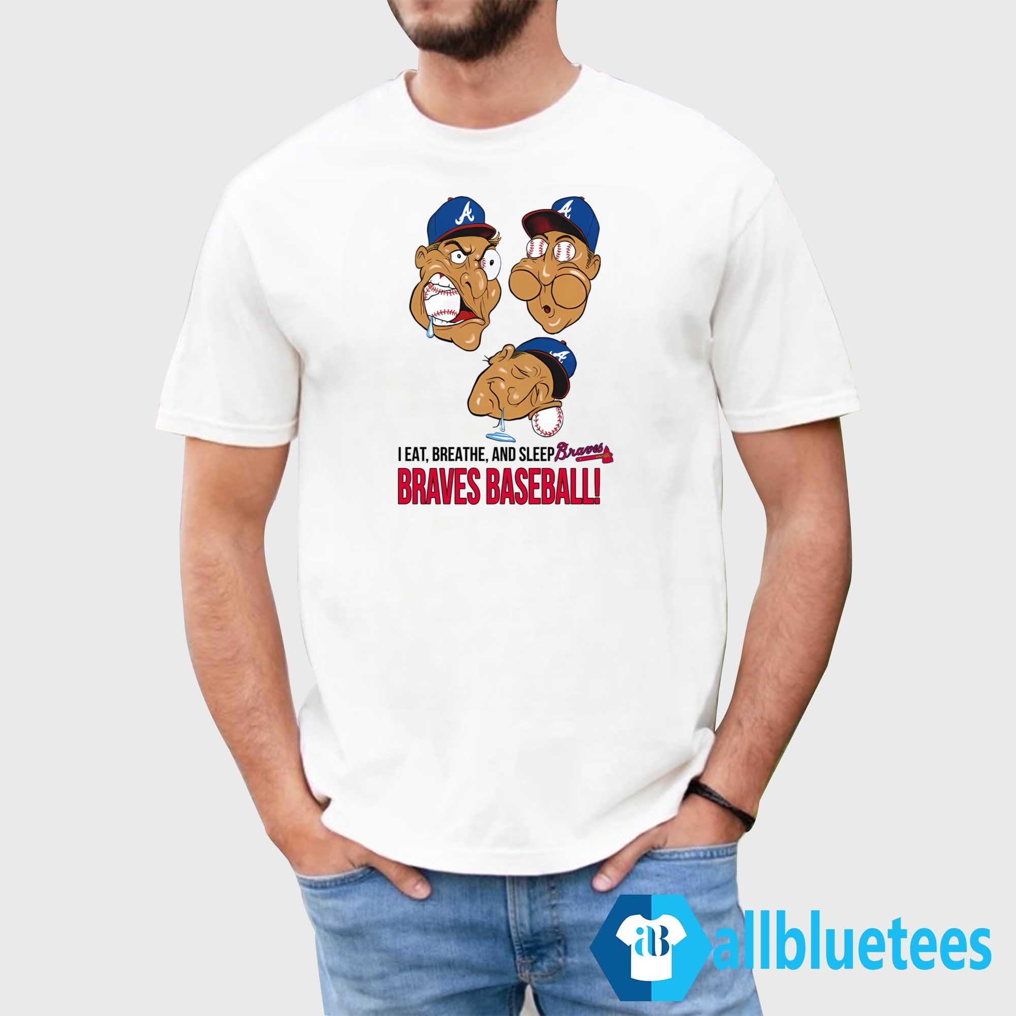 I Eat Breathe And Sleep Braves Baseball Shirt
