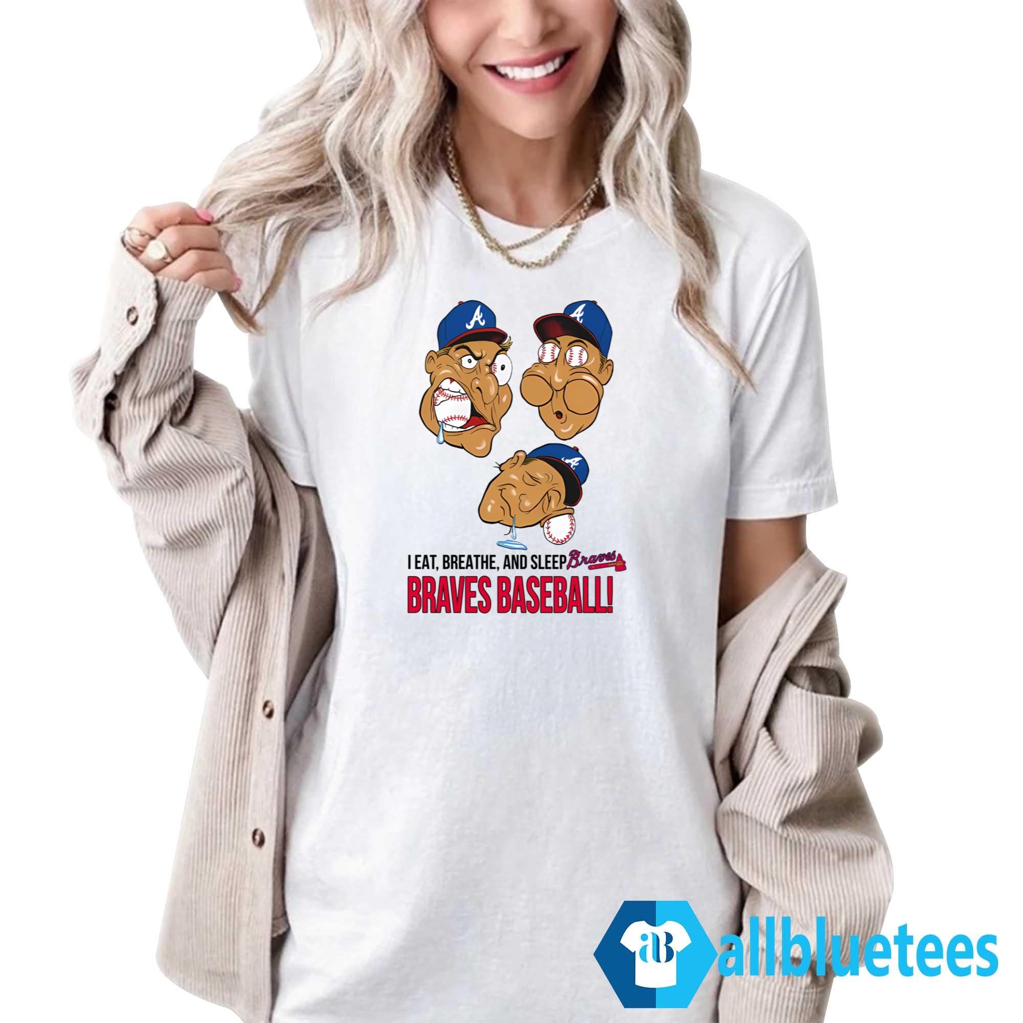 I Eat Breathe And Sleep Braves Baseball Shirt