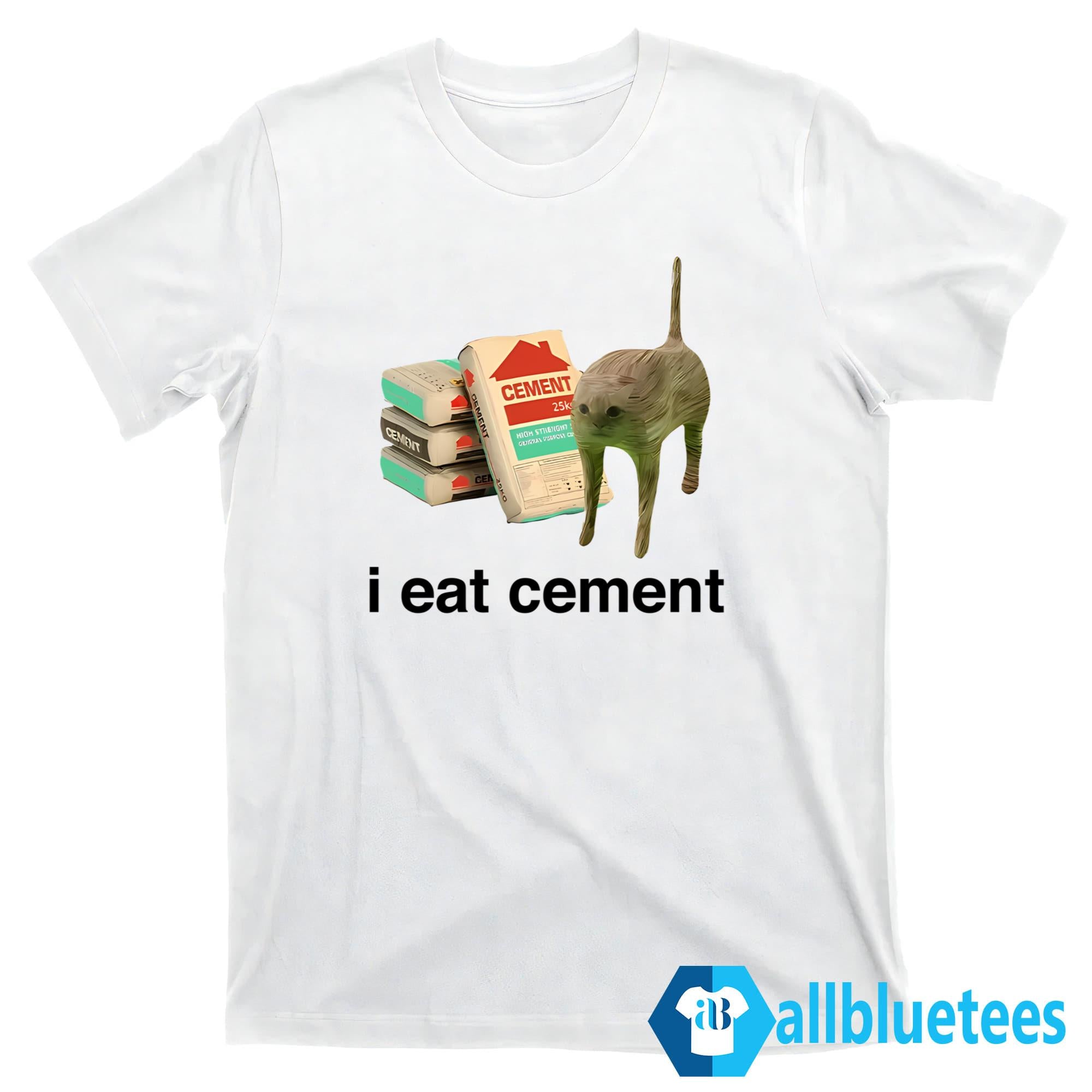 I Eat Cement Shirt
