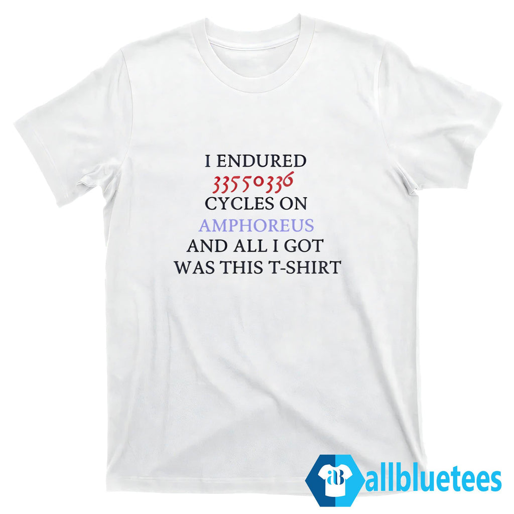I Endured 33550336 Cycles On Amphoreus Shirt