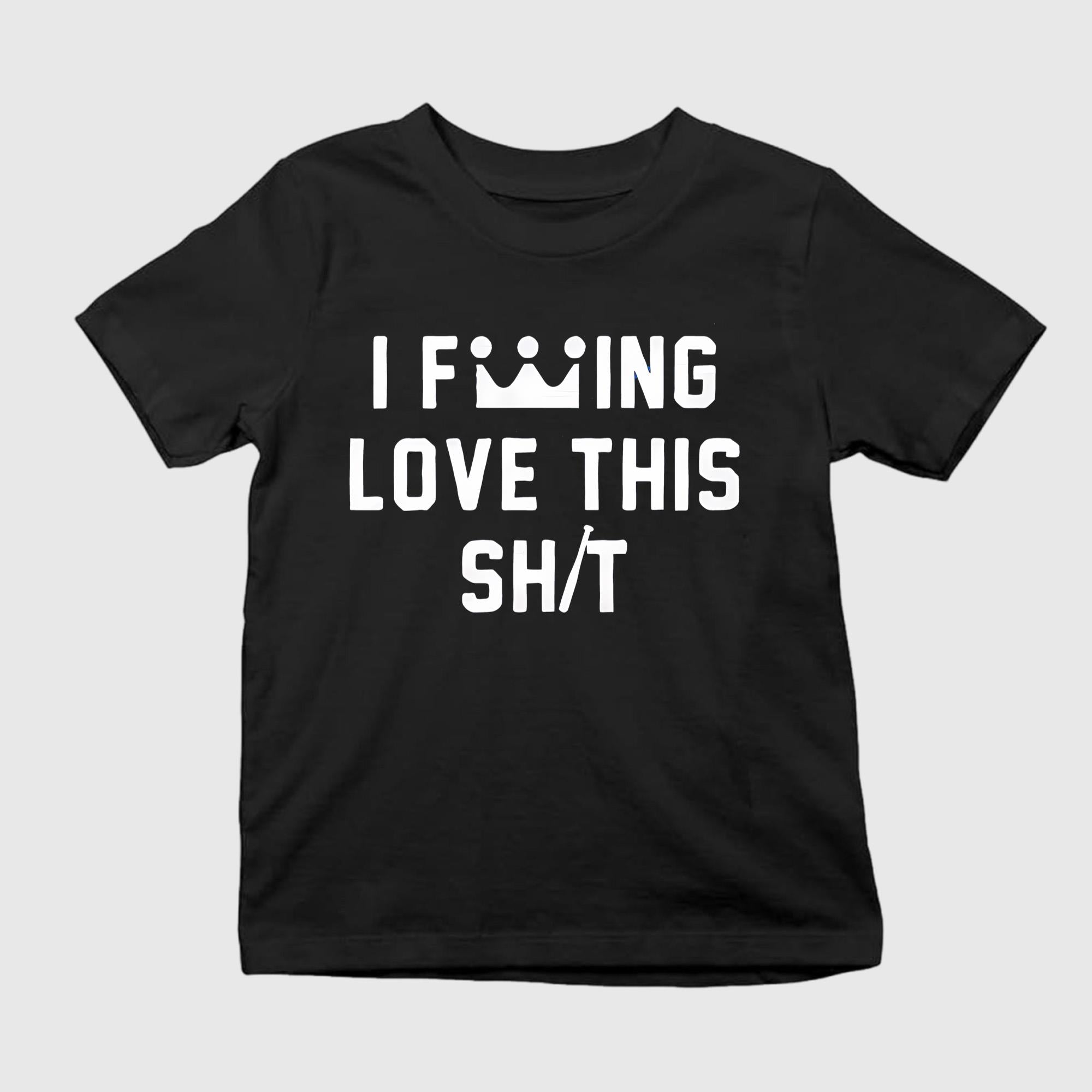 I F—ing Love This Shit Shirt