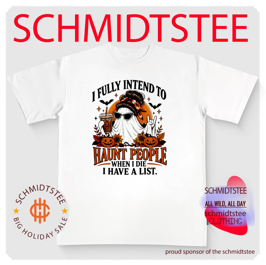 I Fully Intend to Haunt People When I Die I Have a List Ghost Halloween shirt