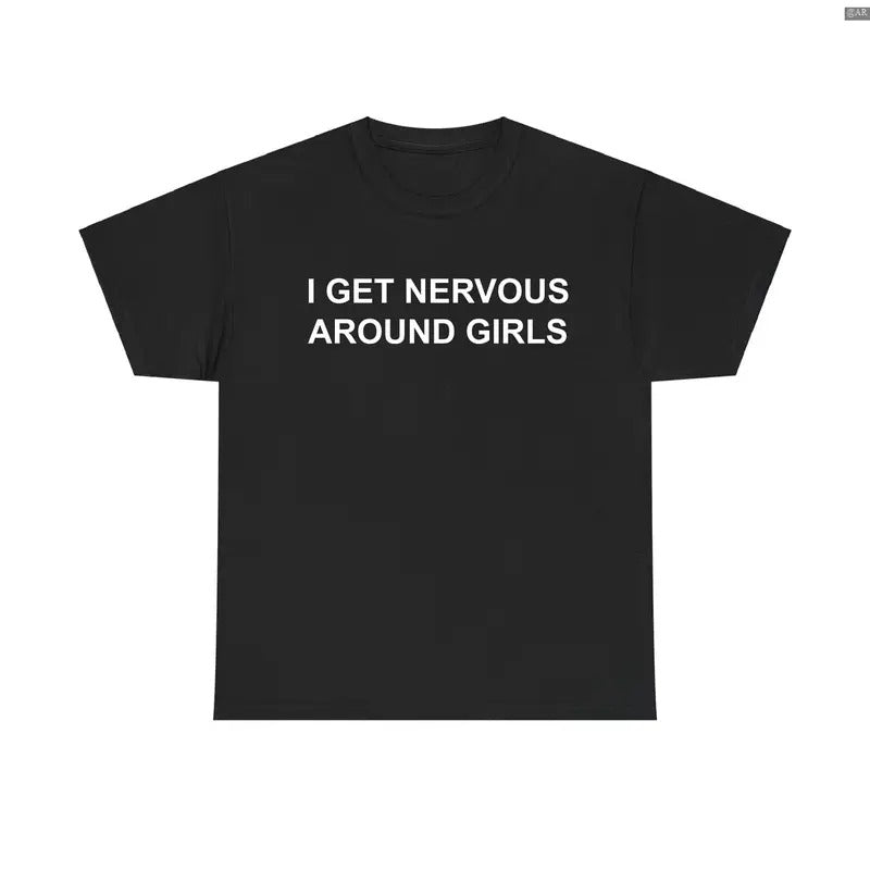 I Get Nervous Around Girls T-Shirt, Retro Crewneck, Gift For Lovers, Cotton, Trendy Womenswear Top