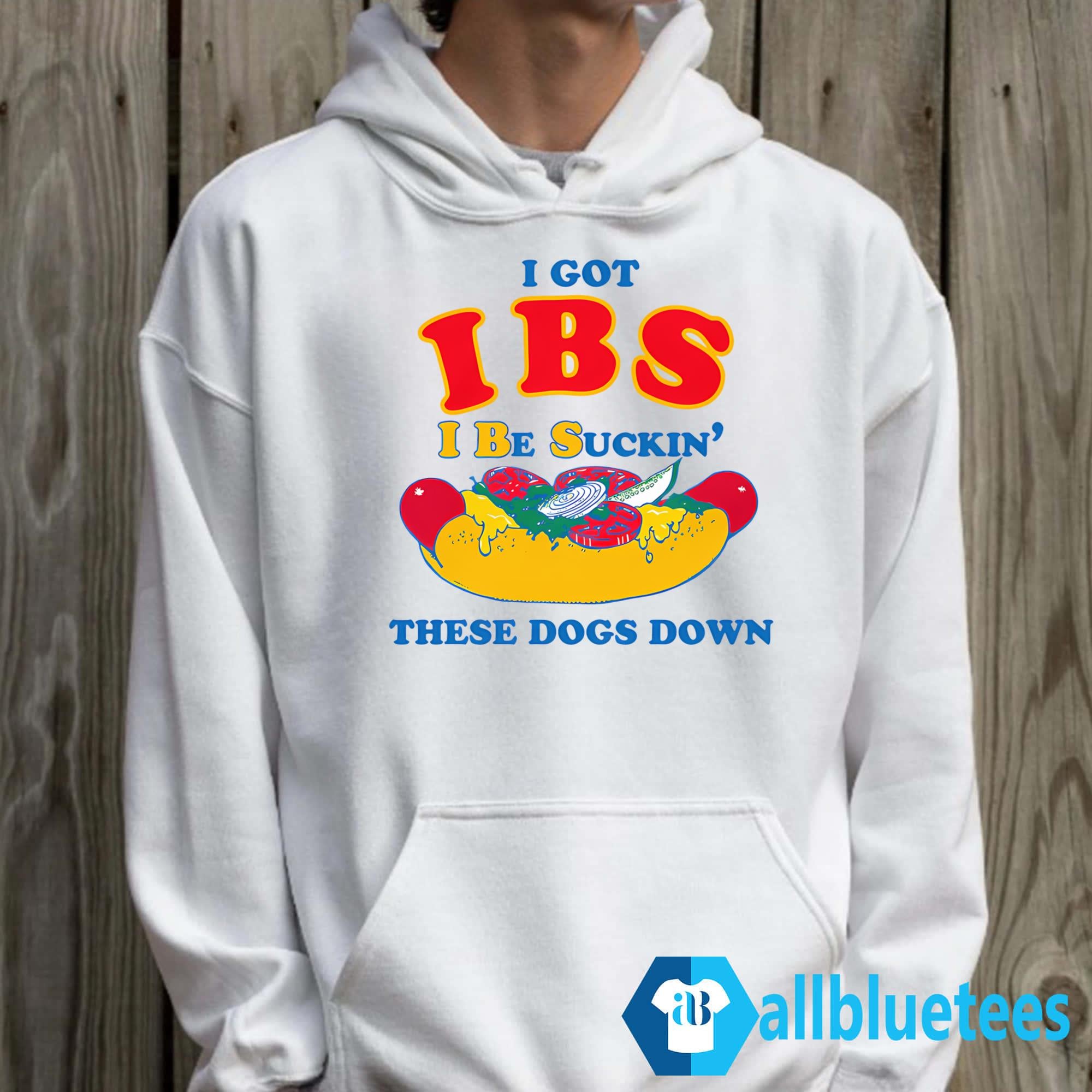 I Got IBS I Be Suckin’ These Dogs Down Shirt