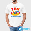 I Got IBS I Be Suckin’ These Dogs Down Shirt