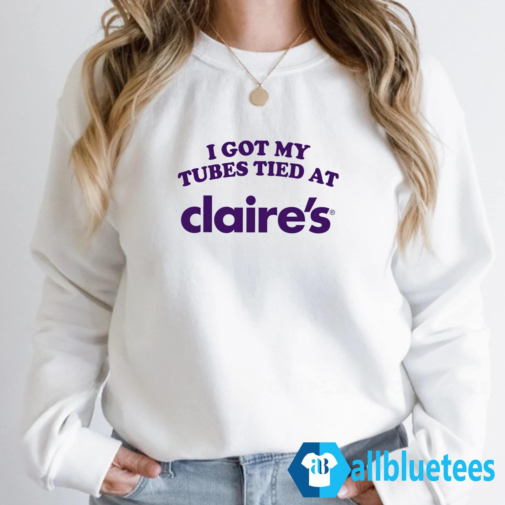 I Got My Tubes Tied At Claire’s Shirt