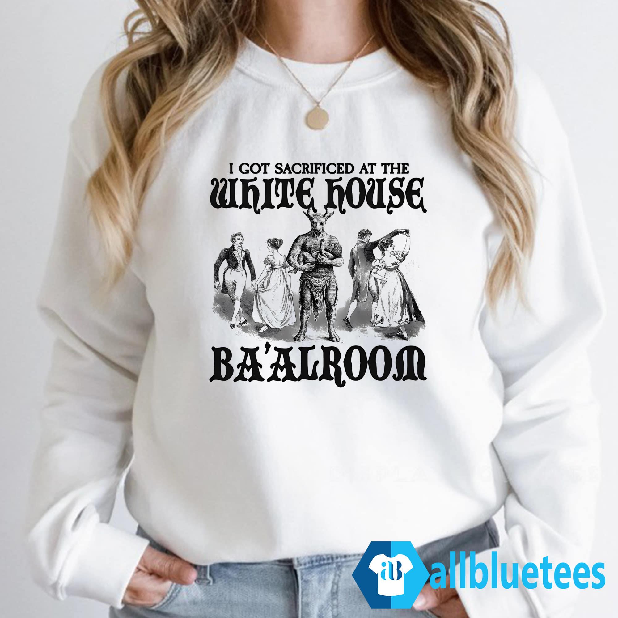I Got Sacrificed At The White House Baalroom Shirt
