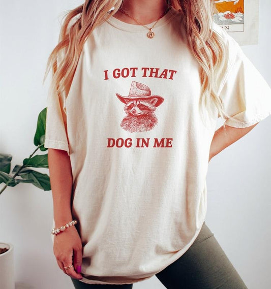 I Got That Dog In Me, Raccoon T Shirt, Weird T Shirt, Meme T Shirt, Trash Panda