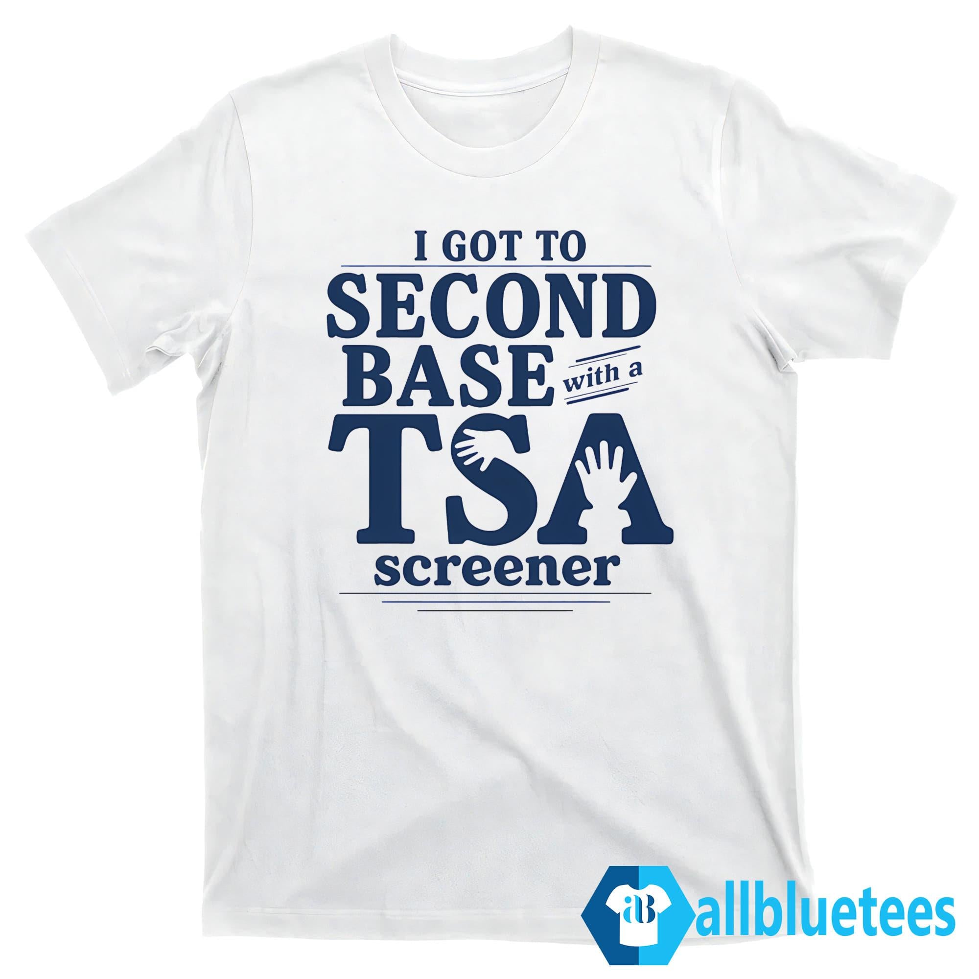 I Got To Second Base With A TSA Screener Shirt