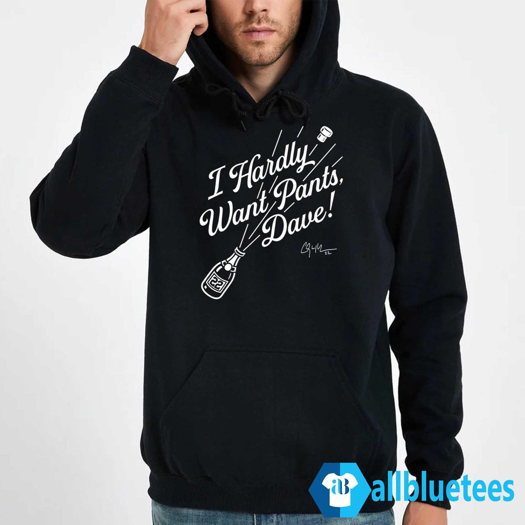 I Hardly Want Pants Dave Shirt