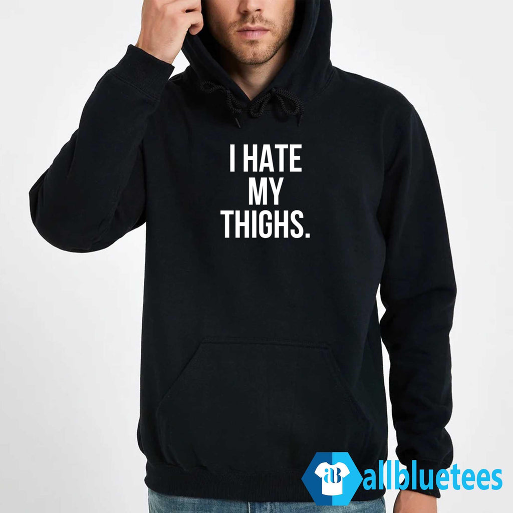 I Hate My Thighs Shirt