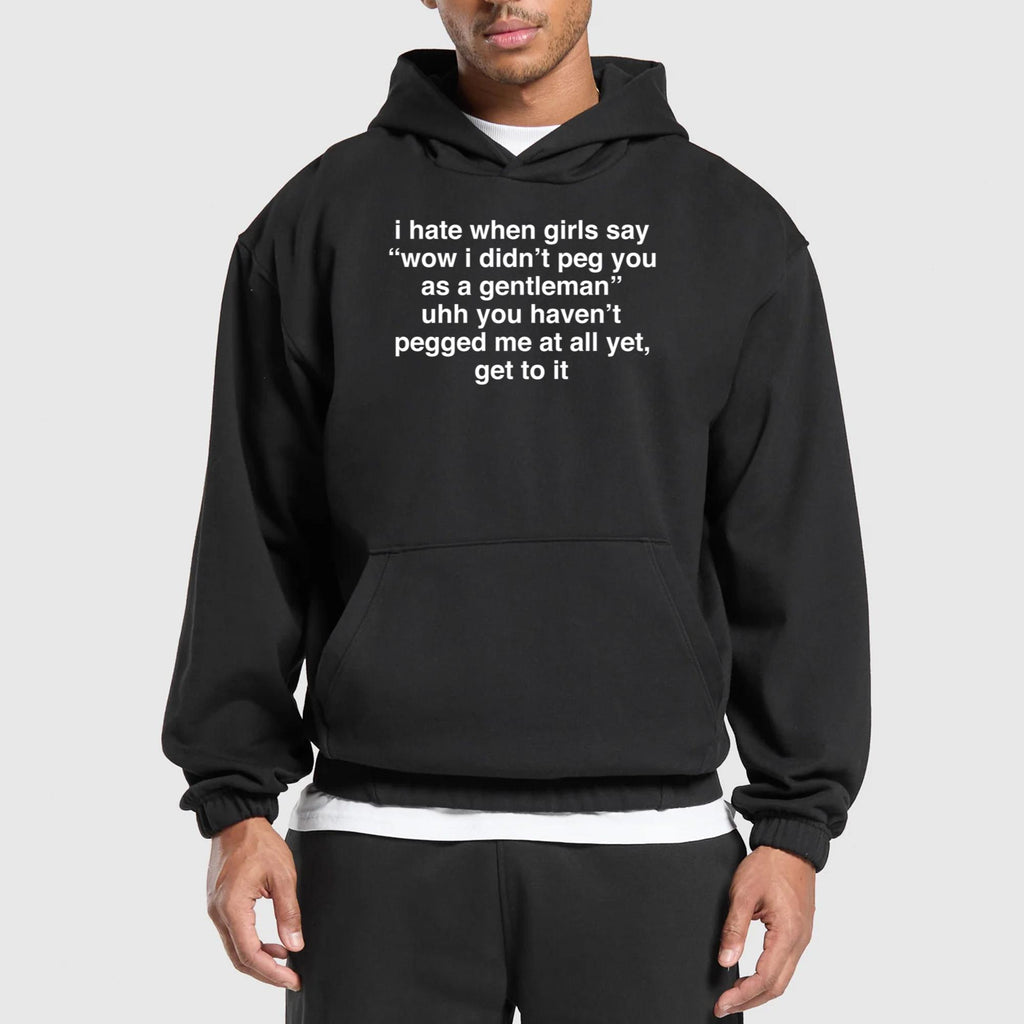 I Hate When Girls Say Wow I Didn’t Peg You As A Gentleman Shirt