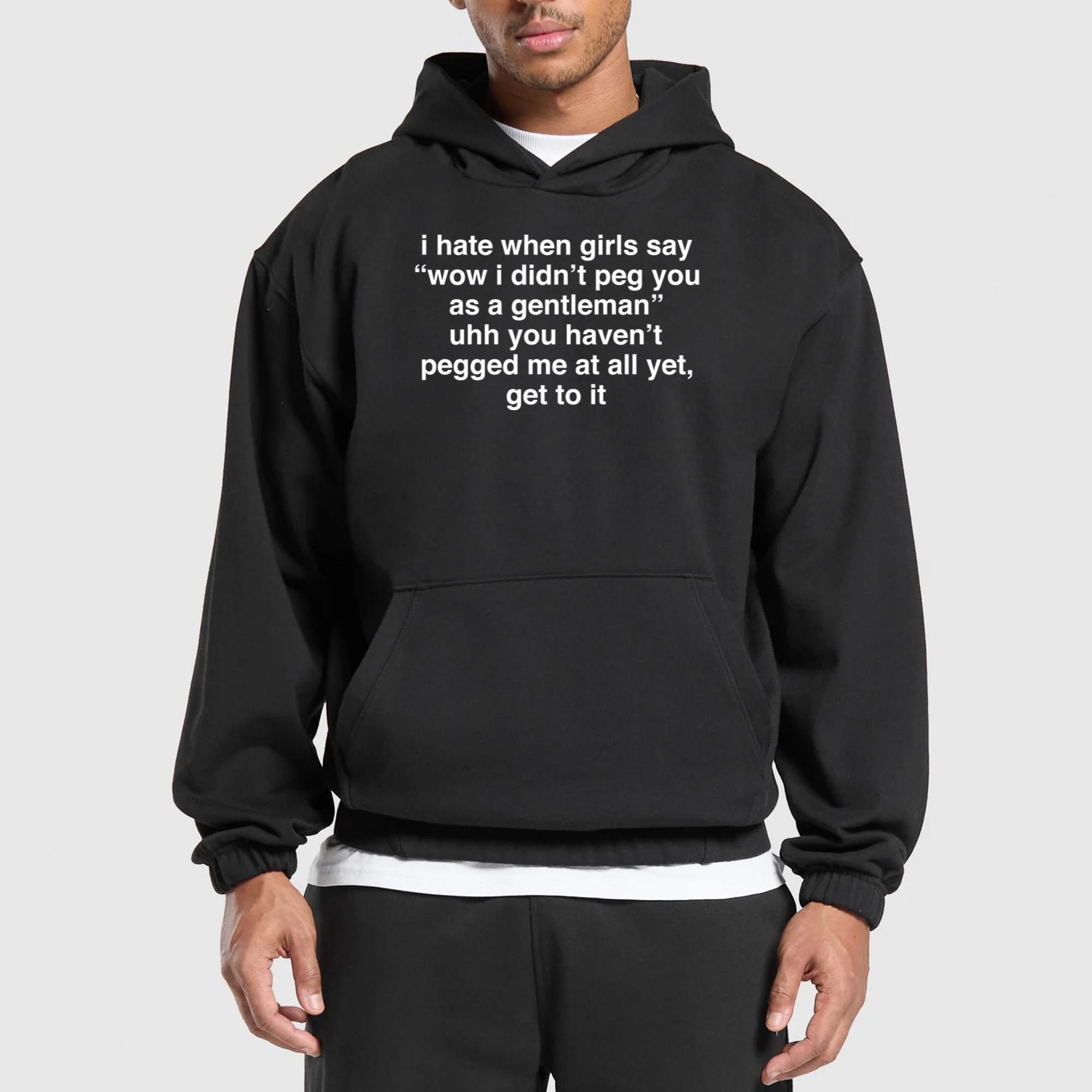 I Hate When Girls Say Wow I Didn’t Peg You As A Gentleman Shirt