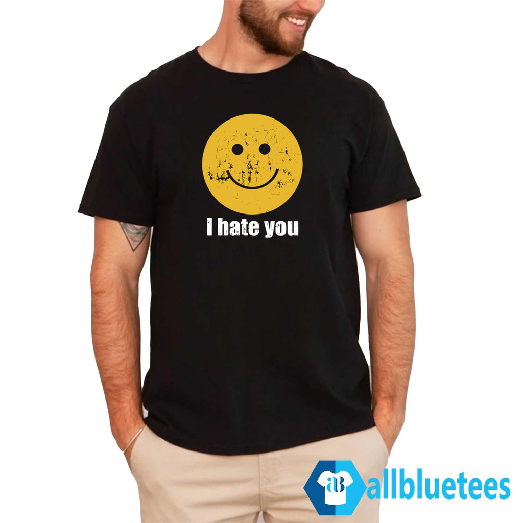 I Hate You Smiley Face Shirt
