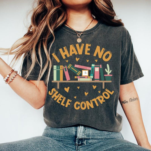 I Have No Shelf Control T-Shirt, Bookworm Gift,Book T-shirt, Librarian Shirt, Book Lover Tshirt, Reading Teacher Shirt, Reading Tee, Book Shirt