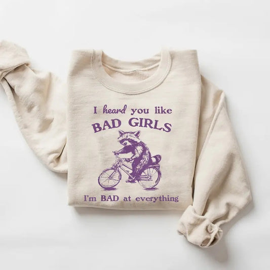 I Heard You Like Bad Girls I Am Bad At Everything Sweatshirt, Retro Sarcastic Raccoon Shirt, Funny Sarcastic Racoon On A Bike Hand Drawn Shirt, Funny Raccoon Meme Shirt, Raccoon Gifts