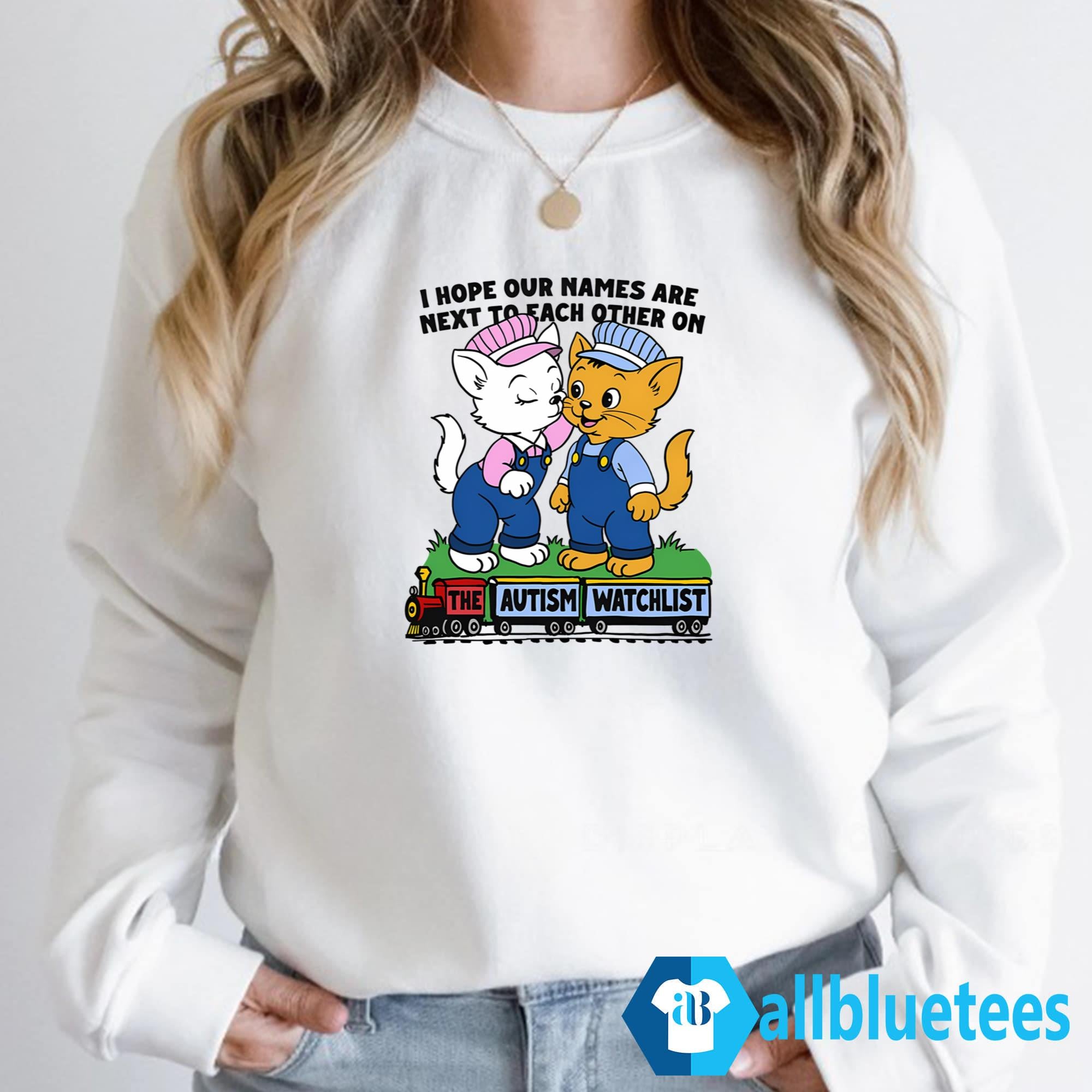 I Hope Our Names Are Next To Each Other On The Autism Watchlist Shirt