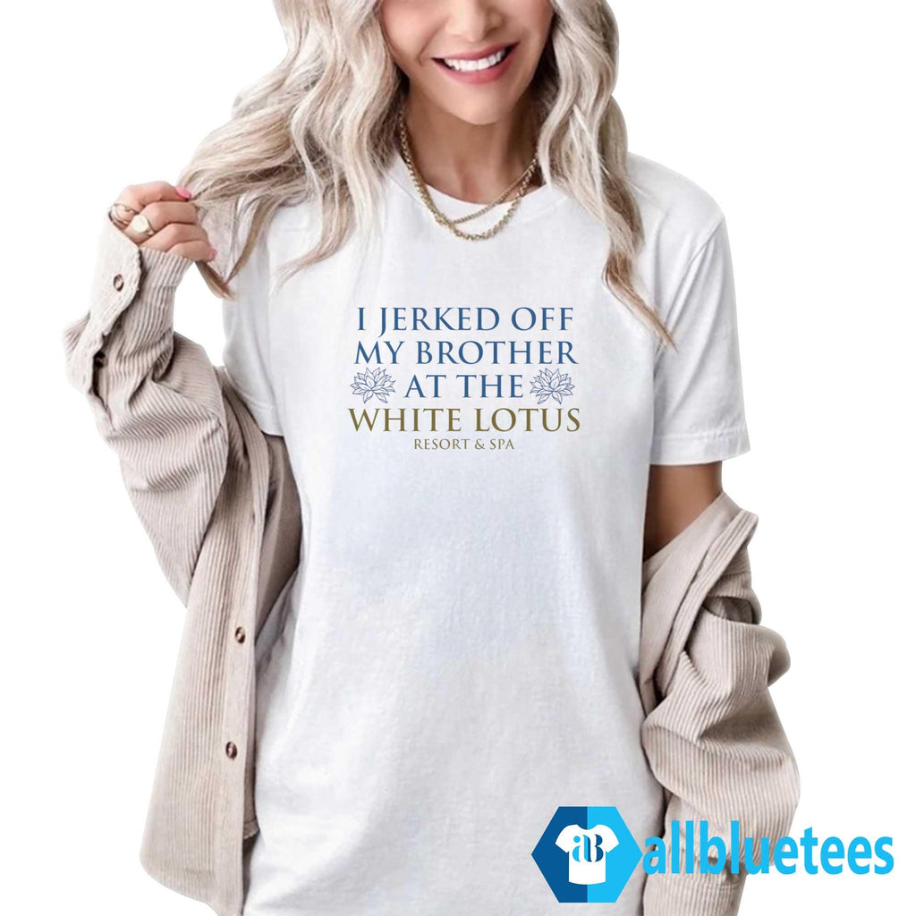I Jerked Off My Brother Shirt