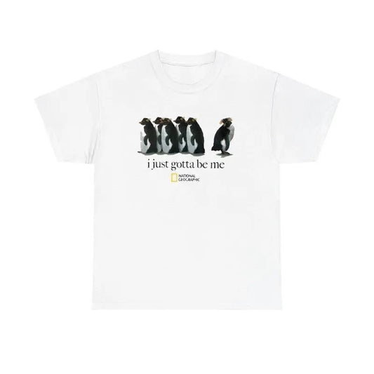 I Just Gotta Be Me National Geographic Penguin Shirt, Trending Shirt 25, Gifts Suitable for Him, Her.
