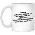 I Know No One Is Immune To Propaganda Mug