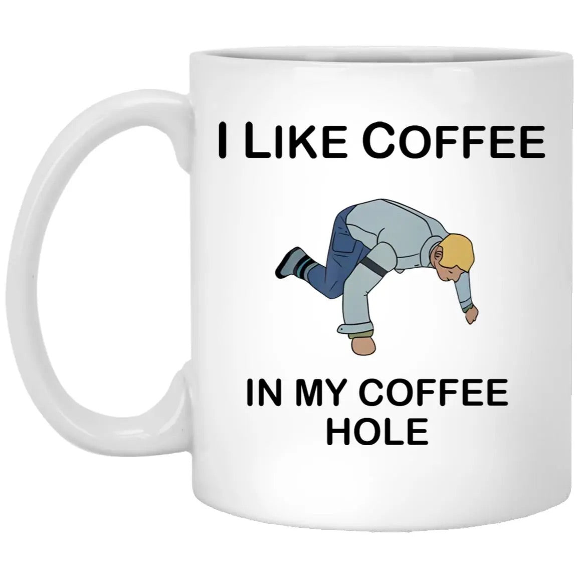 I Like Coffee In My Coffee Hole Mug