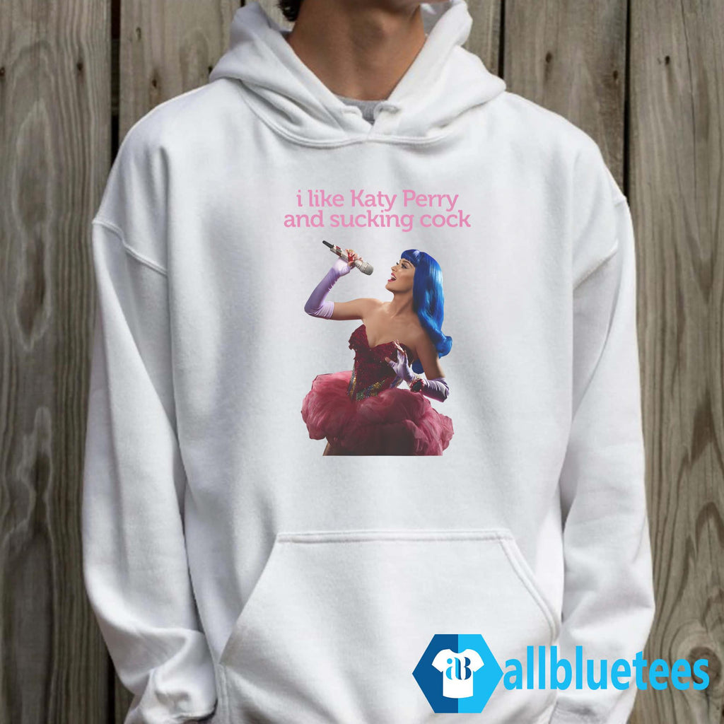 I Like Katy Perry And Sucking Cock Shirt