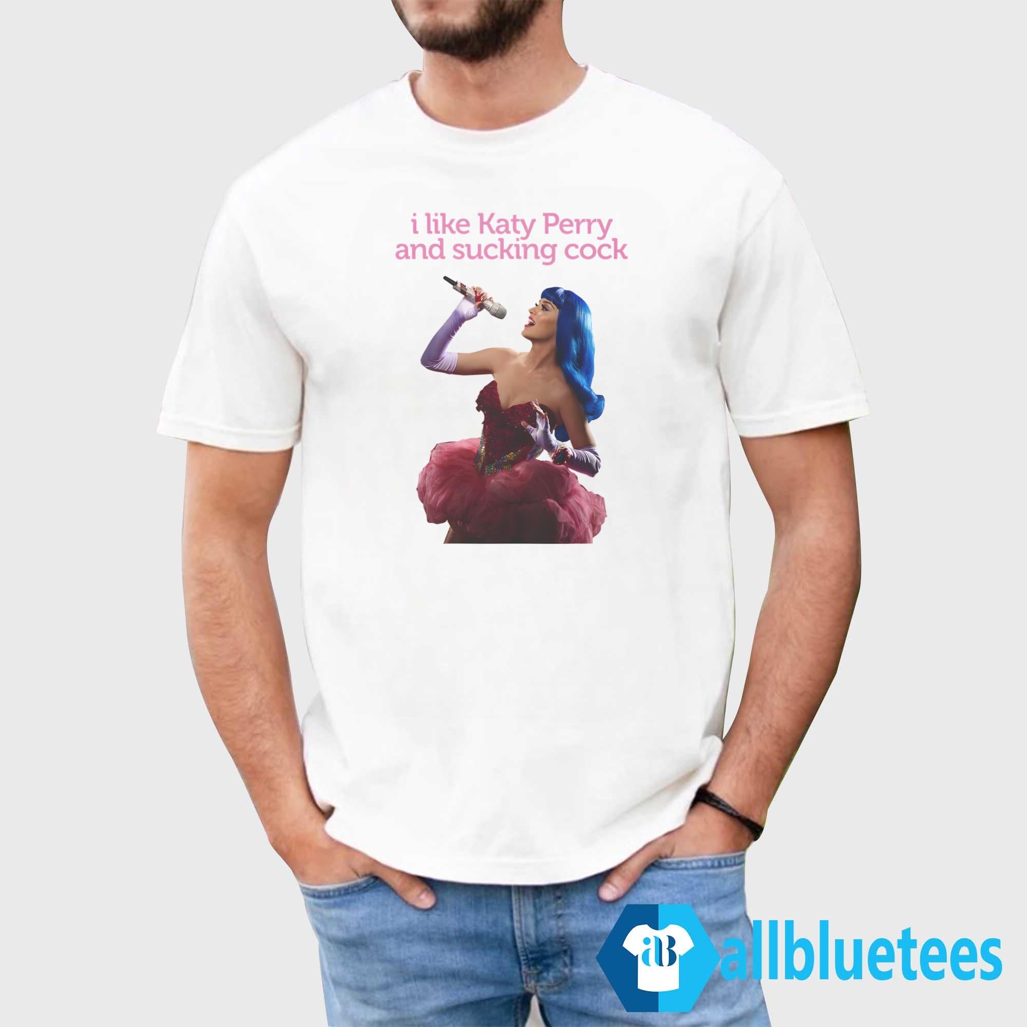 I Like Katy Perry And Sucking Cock Shirt
