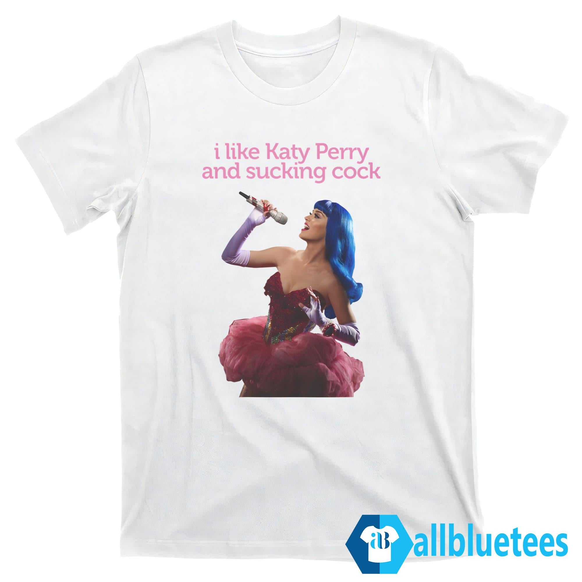 I Like Katy Perry And Sucking Cock Shirt
