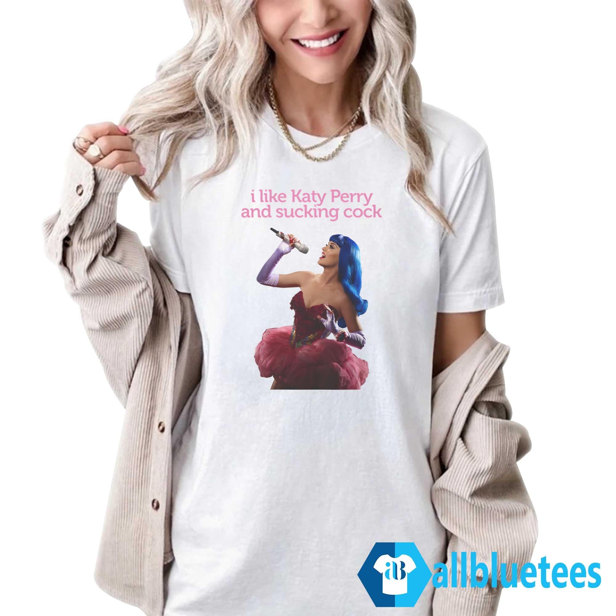 I Like Katy Perry And Sucking Cock Shirt