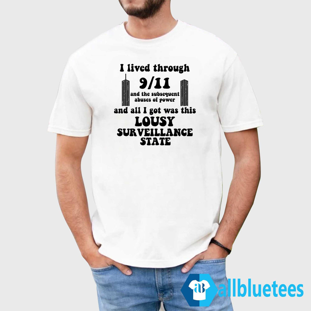 I Lived Through 9/11 And The Subsequent Abuses Of Power Shirt