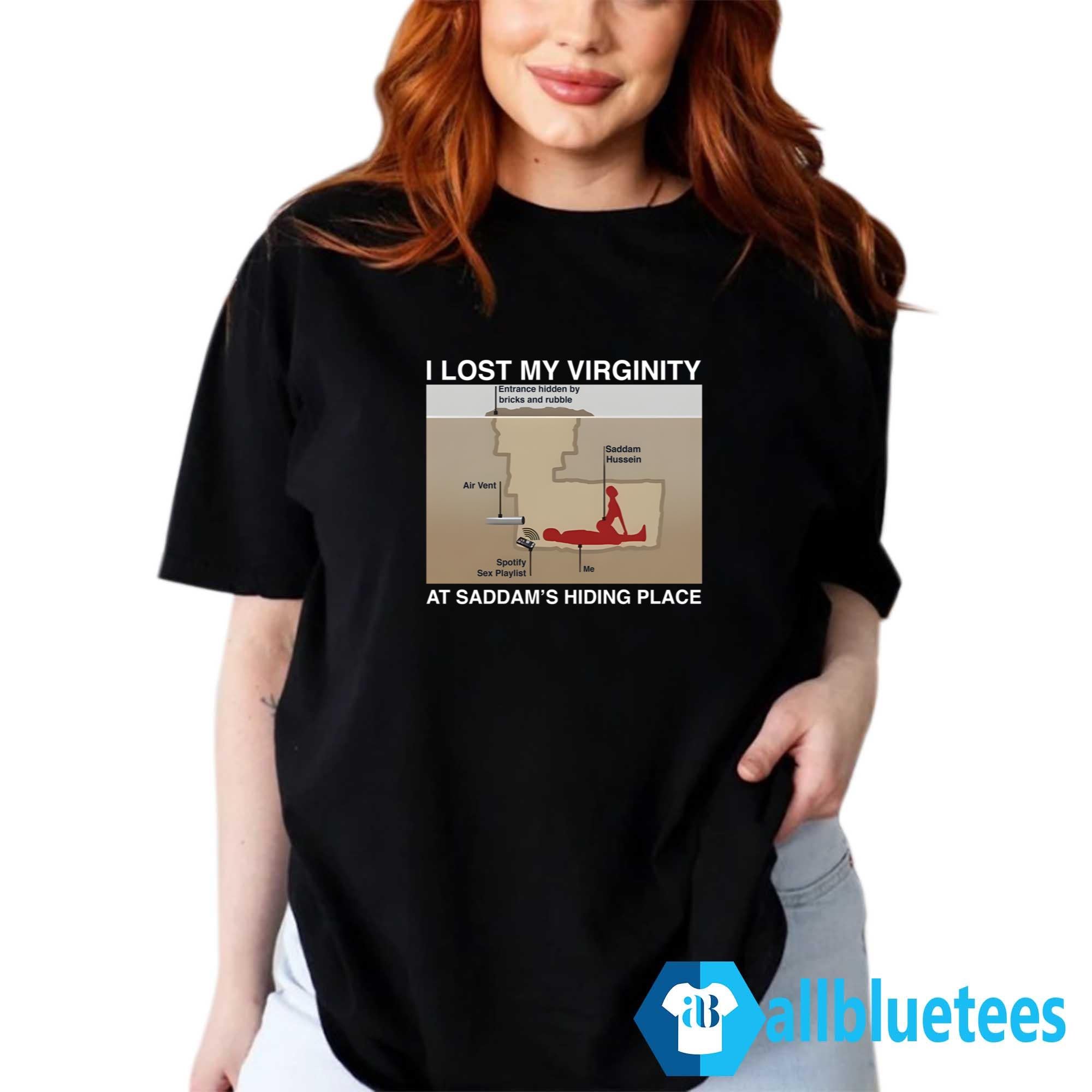 I Lost My Virginity At Saddam’s Hiding Place Shirt