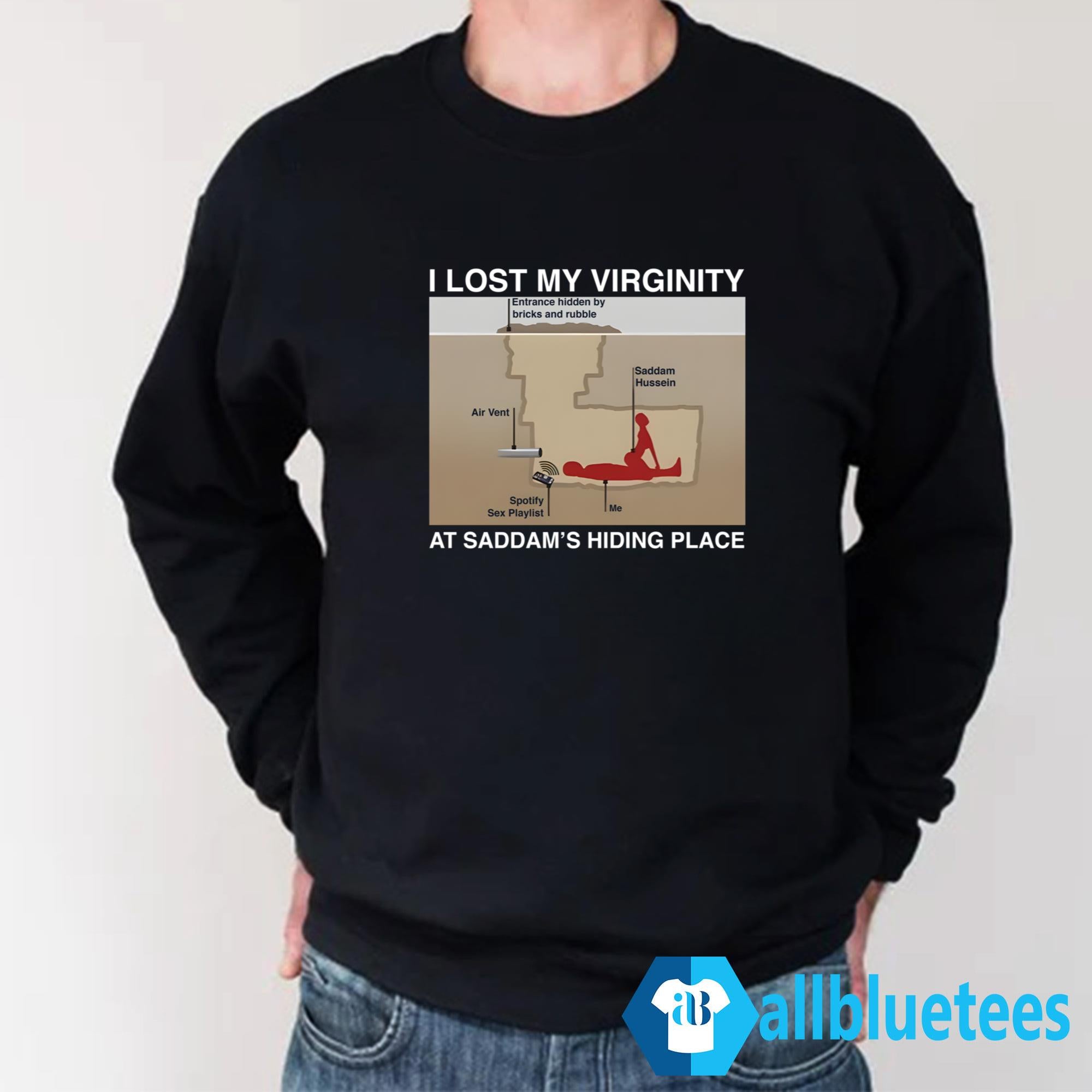 I Lost My Virginity At Saddam’s Hiding Place Shirt