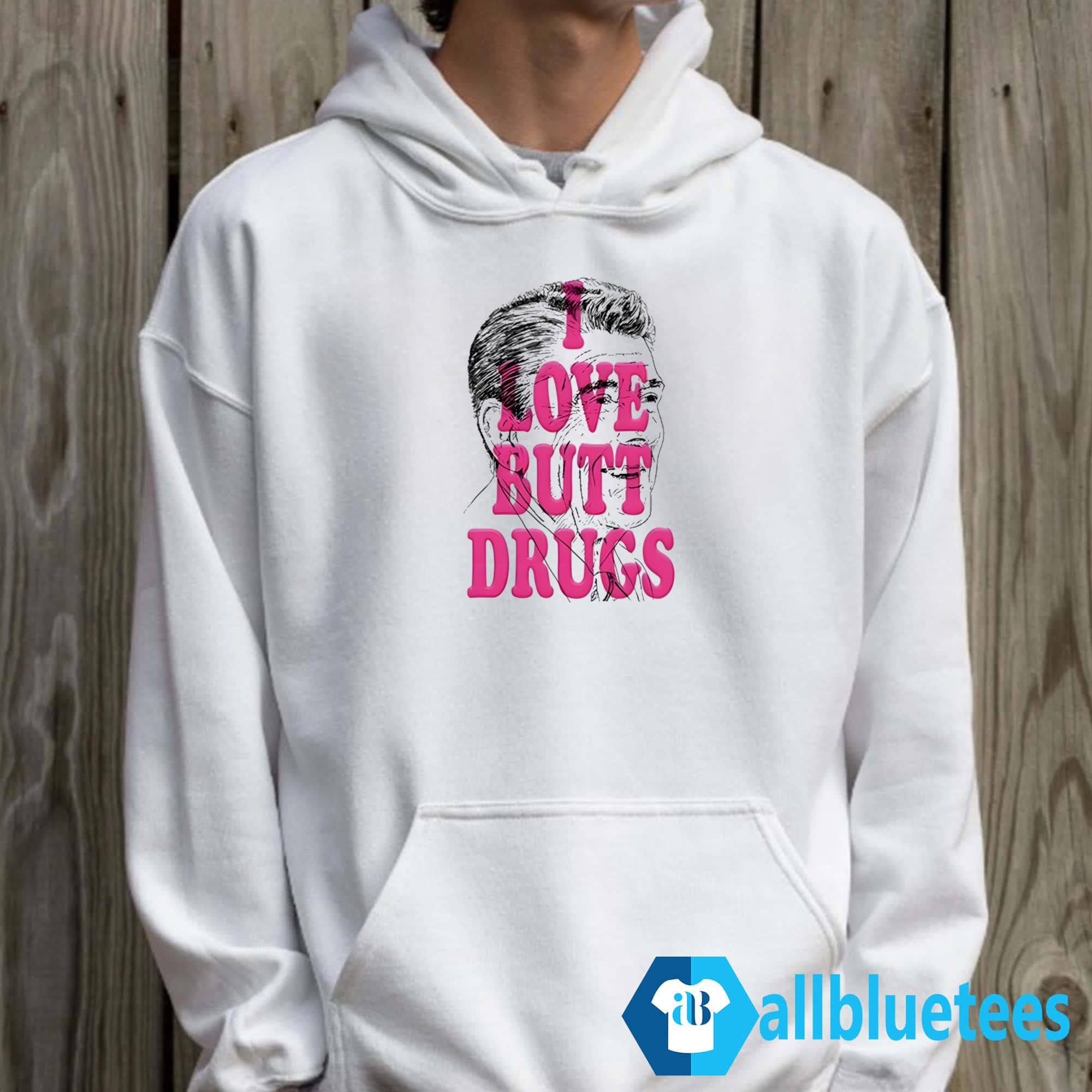 I Love Butt Drugs Shirt