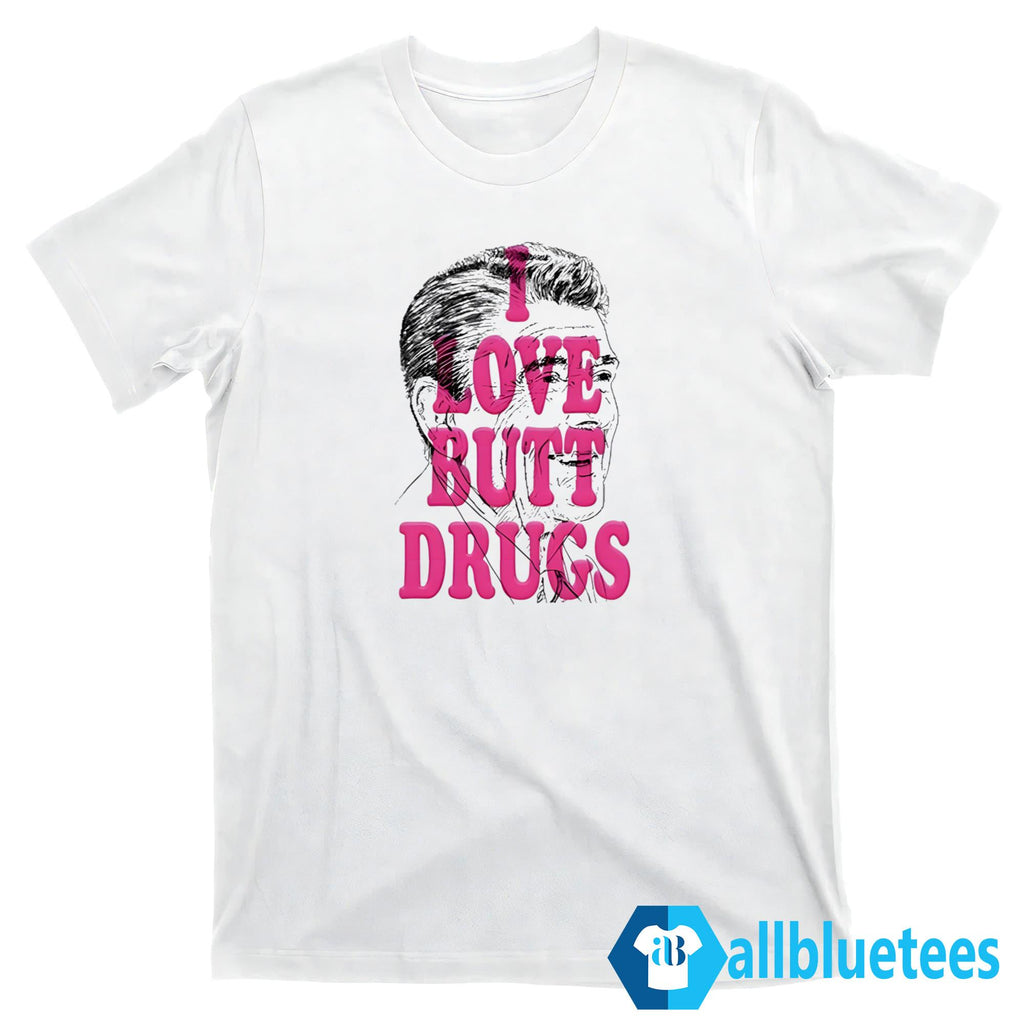 I Love Butt Drugs Shirt