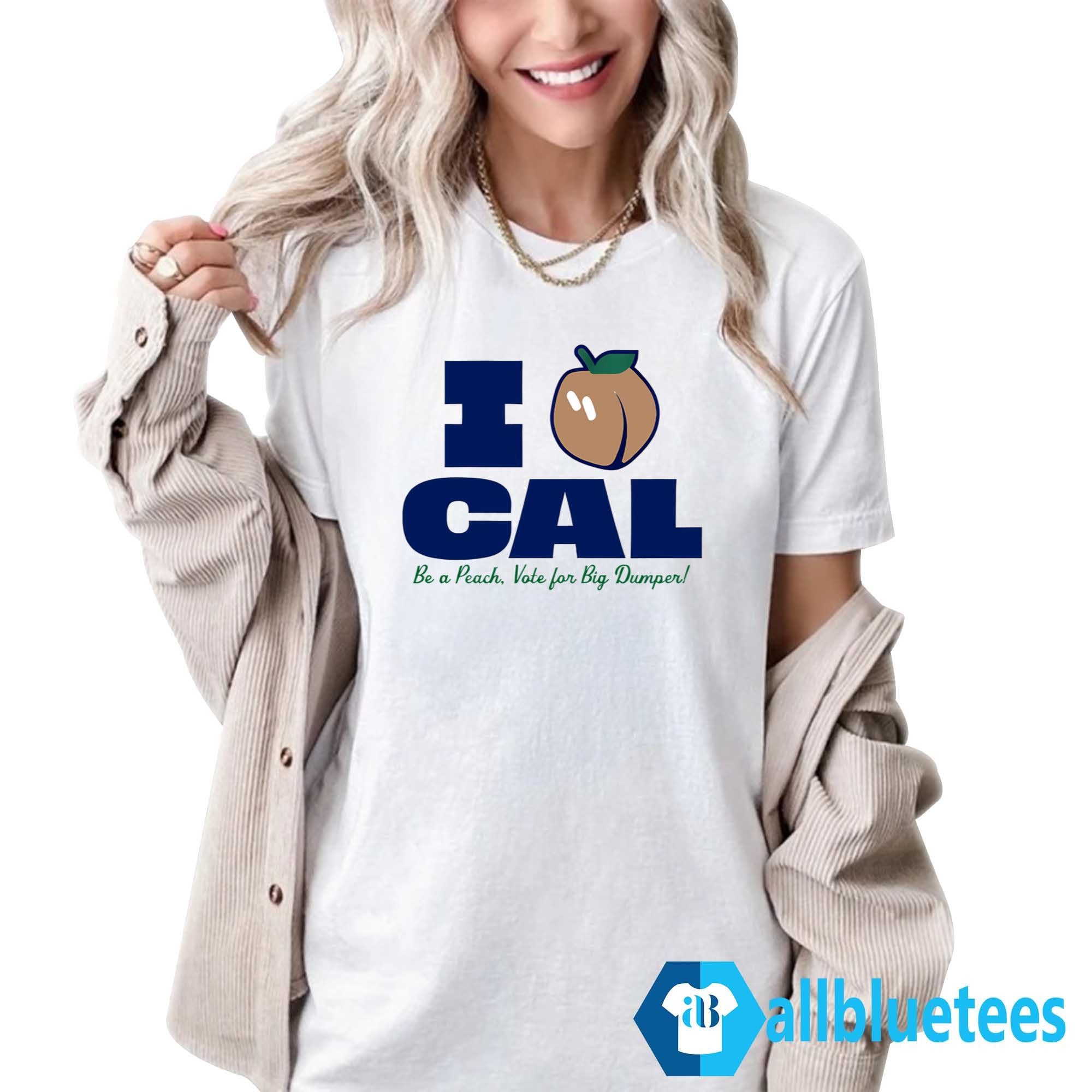 I Love Cal Be A Peach Shirt