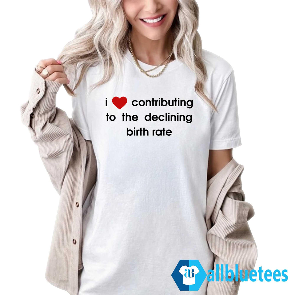 I Love Contributing To The Declining Birth Rate Shirt