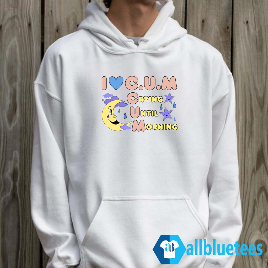 I Love Crying Until Morning Shirt